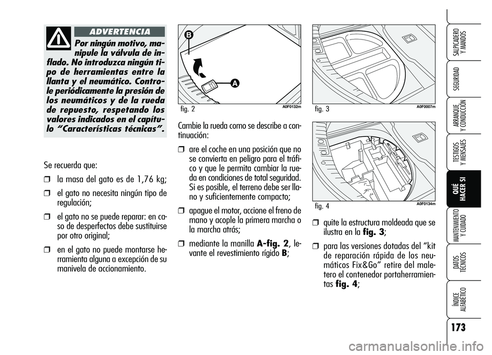 Alfa Romeo Brera/Spider 2007 Manual de Empleo y Cuidado (in Spanish) 173
SEGURIDAD
TESTIGOS
Y MENSAJES
QUÉ
HACER SI
MANTENIMIENTO
Y CUIDADO
DATOS
TÉCNICOS
ÍNDICE
ALFABÉTICO
SALPICADERO
Y MANDOS
ARRANQUE
Y CONDUCCIÓN
Se recuerda que:
❒la masa del gato es Alfa Romeo Brera/Spider 2007 Manual de Empleo y Cuidado (in Spanish) 173
SEGURIDAD
TESTIGOS
Y MENSAJES
QUÉ
HACER SI
MANTENIMIENTO
Y CUIDADO
DATOS
TÉCNICOS
ÍNDICE
ALFABÉTICO
SALPICADERO
Y MANDOS
ARRANQUE
Y CONDUCCIÓN
Se recuerda que:
❒la masa del gato es