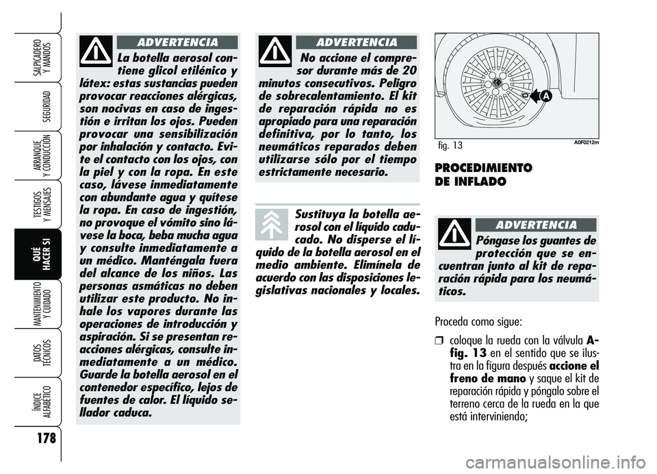 Alfa Romeo Brera/Spider 2007 Manual de Empleo y Cuidado (in Spanish) 178
SEGURIDAD
TESTIGOS
Y MENSAJES
QUÉ
HACER SI
MANTENIMIENTO
Y CUIDADO
DATOS
TÉCNICOS
ÍNDICE
ALFABÉTICO
SALPICADERO
Y MANDOS
ARRANQUE
Y CONDUCCIÓN
La botella aerosol con-
tiene glicol etil Alfa Romeo Brera/Spider 2007 Manual de Empleo y Cuidado (in Spanish) 178
SEGURIDAD
TESTIGOS
Y MENSAJES
QUÉ
HACER SI
MANTENIMIENTO
Y CUIDADO
DATOS
TÉCNICOS
ÍNDICE
ALFABÉTICO
SALPICADERO
Y MANDOS
ARRANQUE
Y CONDUCCIÓN
La botella aerosol con-
tiene glicol etil