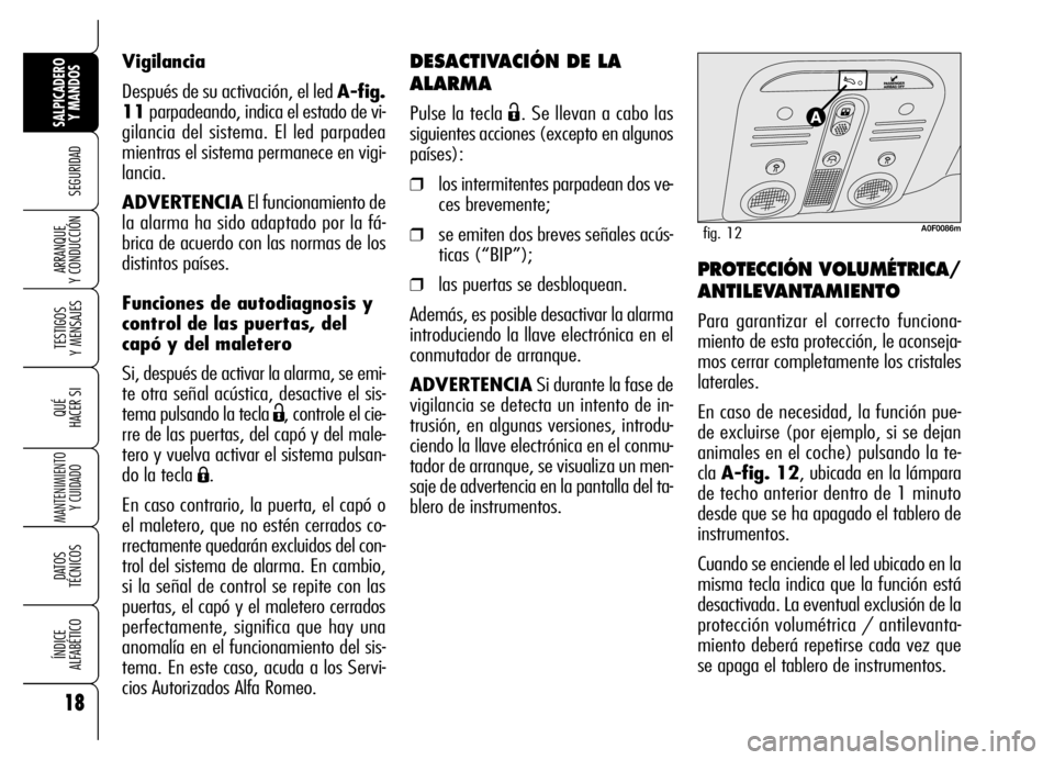 Alfa Romeo Brera/Spider 2007 Manual de Empleo y Cuidado (in Spanish) 18
SEGURIDAD
TESTIGOS
Y MENSAJES
QUÉ
HACER SI
MANTENIMIENTO
Y CUIDADO
DATOS
TÉCNICOS
ÍNDICE
ALFABÉTICO
SALPICADERO
Y MANDOS
ARRANQUE
Y CONDUCCIÓN
DESACTIVACIÓN DE LA
ALARMA
Pulse la tecla Alfa Romeo Brera/Spider 2007 Manual de Empleo y Cuidado (in Spanish) 18
SEGURIDAD
TESTIGOS
Y MENSAJES
QUÉ
HACER SI
MANTENIMIENTO
Y CUIDADO
DATOS
TÉCNICOS
ÍNDICE
ALFABÉTICO
SALPICADERO
Y MANDOS
ARRANQUE
Y CONDUCCIÓN
DESACTIVACIÓN DE LA
ALARMA
Pulse la tecla
