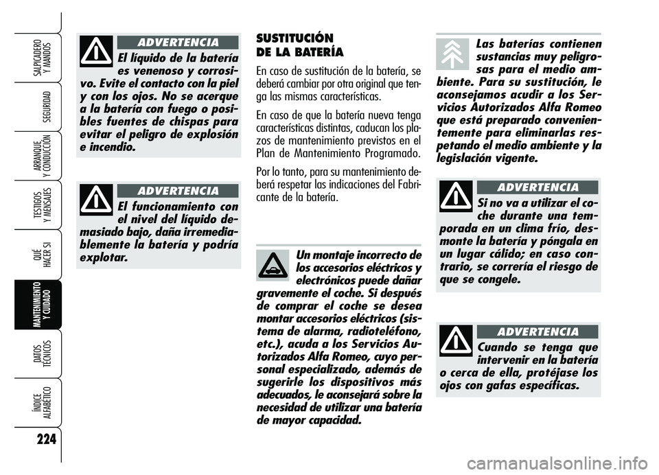 Alfa Romeo Brera/Spider 2007 Manual de Empleo y Cuidado (in Spanish) 224
SEGURIDAD
TESTIGOS
Y MENSAJES
QUÉ
HACER SI
MANTENIMIENTO
Y CUIDADO
DATOS
TÉCNICOS
ÍNDICE
ALFABÉTICO
SALPICADERO
Y MANDOS
ARRANQUE
Y CONDUCCIÓN
SUSTITUCIÓN
DE LA BATERÍA
En caso de su Alfa Romeo Brera/Spider 2007 Manual de Empleo y Cuidado (in Spanish) 224
SEGURIDAD
TESTIGOS
Y MENSAJES
QUÉ
HACER SI
MANTENIMIENTO
Y CUIDADO
DATOS
TÉCNICOS
ÍNDICE
ALFABÉTICO
SALPICADERO
Y MANDOS
ARRANQUE
Y CONDUCCIÓN
SUSTITUCIÓN
DE LA BATERÍA
En caso de su