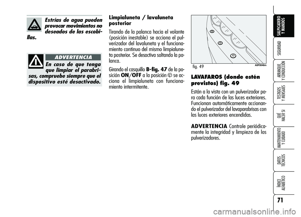 Alfa Romeo Brera/Spider 2007 Manual de Empleo y Cuidado (in Spanish) 71
SEGURIDAD
TESTIGOS
Y MENSAJES
QUÉ
HACER SI
MANTENIMIENTO
Y CUIDADO
DATOS
TÉCNICOS
ÍNDICE
ALFABÉTICO
SALPICADERO
Y MANDOS
ARRANQUE
Y CONDUCCIÓNLAVAFAROS (donde estén
previstos) fig. 49
E Alfa Romeo Brera/Spider 2007 Manual de Empleo y Cuidado (in Spanish) 71
SEGURIDAD
TESTIGOS
Y MENSAJES
QUÉ
HACER SI
MANTENIMIENTO
Y CUIDADO
DATOS
TÉCNICOS
ÍNDICE
ALFABÉTICO
SALPICADERO
Y MANDOS
ARRANQUE
Y CONDUCCIÓNLAVAFAROS (donde estén
previstos) fig. 49
E