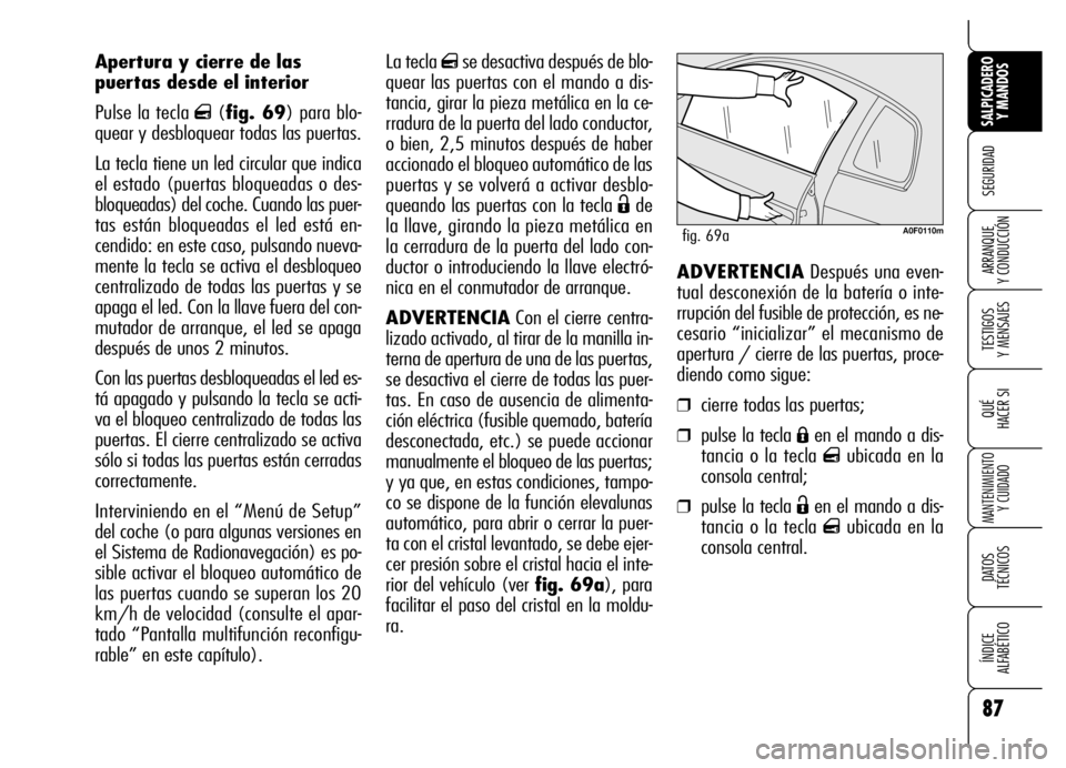 Alfa Romeo Brera/Spider 2007 Manual de Empleo y Cuidado (in Spanish) 87
SEGURIDAD
TESTIGOS
Y MENSAJES
QUÉ
HACER SI
MANTENIMIENTO
Y CUIDADO
DATOS
TÉCNICOS
ÍNDICE
ALFABÉTICO
SALPICADERO
Y MANDOS
ARRANQUE
Y CONDUCCIÓN
La tecla qse desactiva después de blo-
que Alfa Romeo Brera/Spider 2007 Manual de Empleo y Cuidado (in Spanish) 87
SEGURIDAD
TESTIGOS
Y MENSAJES
QUÉ
HACER SI
MANTENIMIENTO
Y CUIDADO
DATOS
TÉCNICOS
ÍNDICE
ALFABÉTICO
SALPICADERO
Y MANDOS
ARRANQUE
Y CONDUCCIÓN
La tecla qse desactiva después de blo-
que