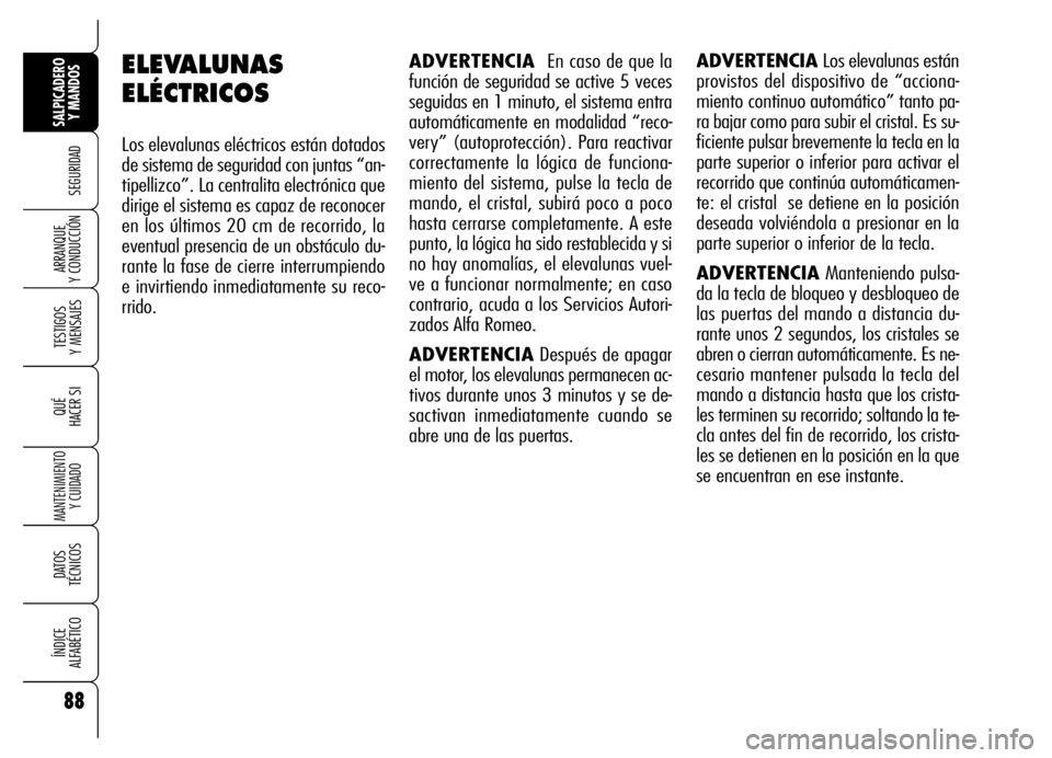 Alfa Romeo Brera/Spider 2007 Manual de Empleo y Cuidado (in Spanish) 88
SEGURIDAD
TESTIGOS
Y MENSAJES
QUÉ
HACER SI
MANTENIMIENTO
Y CUIDADO
DATOS
TÉCNICOS
ÍNDICE
ALFABÉTICO
SALPICADERO
Y MANDOS
ARRANQUE
Y CONDUCCIÓN
ADVERTENCIA En caso de que la
función de se Alfa Romeo Brera/Spider 2007 Manual de Empleo y Cuidado (in Spanish) 88
SEGURIDAD
TESTIGOS
Y MENSAJES
QUÉ
HACER SI
MANTENIMIENTO
Y CUIDADO
DATOS
TÉCNICOS
ÍNDICE
ALFABÉTICO
SALPICADERO
Y MANDOS
ARRANQUE
Y CONDUCCIÓN
ADVERTENCIA En caso de que la
función de se