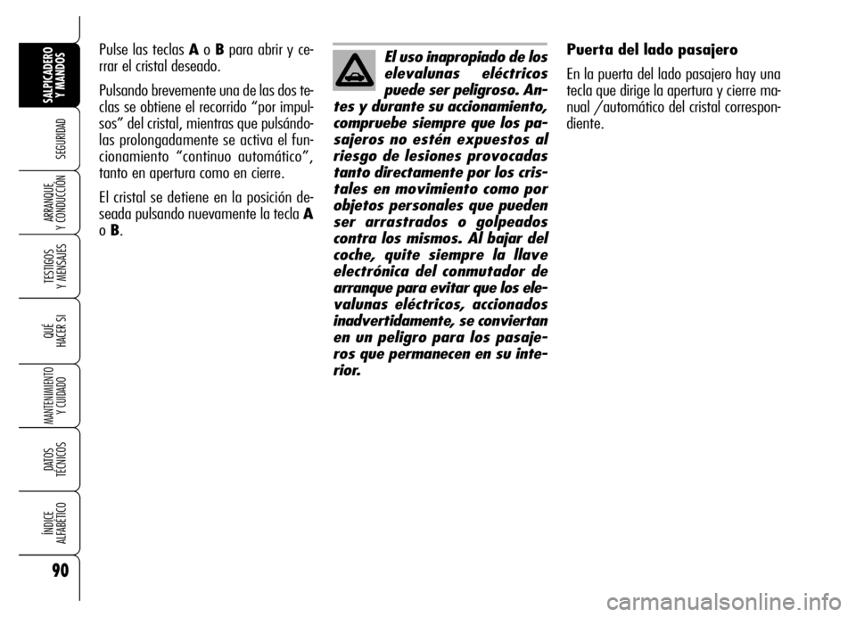 Alfa Romeo Brera/Spider 2007 Manual de Empleo y Cuidado (in Spanish) 90
SEGURIDAD
TESTIGOS
Y MENSAJES
QUÉ
HACER SI
MANTENIMIENTO
Y CUIDADO
DATOS
TÉCNICOS
ÍNDICE
ALFABÉTICO
SALPICADERO
Y MANDOS
ARRANQUE
Y CONDUCCIÓN
Puerta del lado pasajero
En la puerta del la Alfa Romeo Brera/Spider 2007 Manual de Empleo y Cuidado (in Spanish) 90
SEGURIDAD
TESTIGOS
Y MENSAJES
QUÉ
HACER SI
MANTENIMIENTO
Y CUIDADO
DATOS
TÉCNICOS
ÍNDICE
ALFABÉTICO
SALPICADERO
Y MANDOS
ARRANQUE
Y CONDUCCIÓN
Puerta del lado pasajero
En la puerta del la