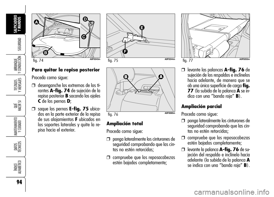 Alfa Romeo Brera/Spider 2007 Manual de Empleo y Cuidado (in Spanish) 94
SEGURIDAD
TESTIGOS
Y MENSAJES
QUÉ
HACER SI
MANTENIMIENTO
Y CUIDADO
DATOS
TÉCNICOS
ÍNDICE
ALFABÉTICO
SALPICADERO
Y MANDOS
ARRANQUE
Y CONDUCCIÓN❒levante las palancas A-fig. 76de
sujeción Alfa Romeo Brera/Spider 2007 Manual de Empleo y Cuidado (in Spanish) 94
SEGURIDAD
TESTIGOS
Y MENSAJES
QUÉ
HACER SI
MANTENIMIENTO
Y CUIDADO
DATOS
TÉCNICOS
ÍNDICE
ALFABÉTICO
SALPICADERO
Y MANDOS
ARRANQUE
Y CONDUCCIÓN❒levante las palancas A-fig. 76de
sujeción