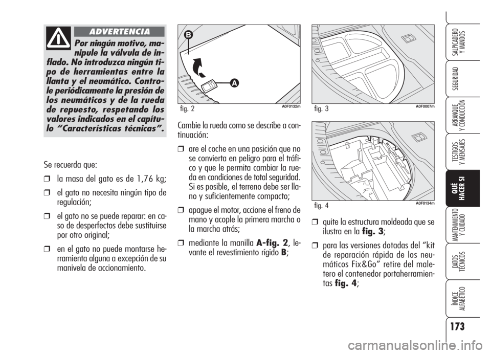 Alfa Romeo Brera/Spider 2008 Manual de Empleo y Cuidado (in Spanish) 173
SEGURIDAD
TESTIGOS
Y MENSAJES
QUÉ
HACER SI
MANTENIMIENTO
Y CUIDADO
DATOS
TÉCNICOS
ÍNDICE
ALFABÉTICO
SALPICADERO
Y MANDOS
ARRANQUE
Y CONDUCCIÓN
Se recuerda que:
❒la masa del gato es de 1, Alfa Romeo Brera/Spider 2008 Manual de Empleo y Cuidado (in Spanish) 173
SEGURIDAD
TESTIGOS
Y MENSAJES
QUÉ
HACER SI
MANTENIMIENTO
Y CUIDADO
DATOS
TÉCNICOS
ÍNDICE
ALFABÉTICO
SALPICADERO
Y MANDOS
ARRANQUE
Y CONDUCCIÓN
Se recuerda que:
❒la masa del gato es de 1,