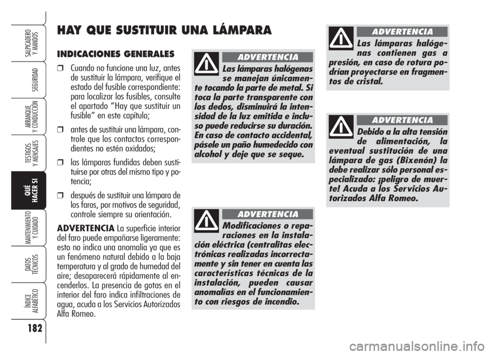 Alfa Romeo Brera/Spider 2008 Manual de Empleo y Cuidado (in Spanish) 182
SEGURIDAD
TESTIGOS
Y MENSAJES
QUÉ
HACER SI
MANTENIMIENTO
Y CUIDADO
DATOS
TÉCNICOS
ÍNDICE
ALFABÉTICO
SALPICADERO
Y MANDOS
ARRANQUE
Y CONDUCCIÓN
INDICACIONES GENERALES
❒Cuando no funcione u Alfa Romeo Brera/Spider 2008 Manual de Empleo y Cuidado (in Spanish) 182
SEGURIDAD
TESTIGOS
Y MENSAJES
QUÉ
HACER SI
MANTENIMIENTO
Y CUIDADO
DATOS
TÉCNICOS
ÍNDICE
ALFABÉTICO
SALPICADERO
Y MANDOS
ARRANQUE
Y CONDUCCIÓN
INDICACIONES GENERALES
❒Cuando no funcione u