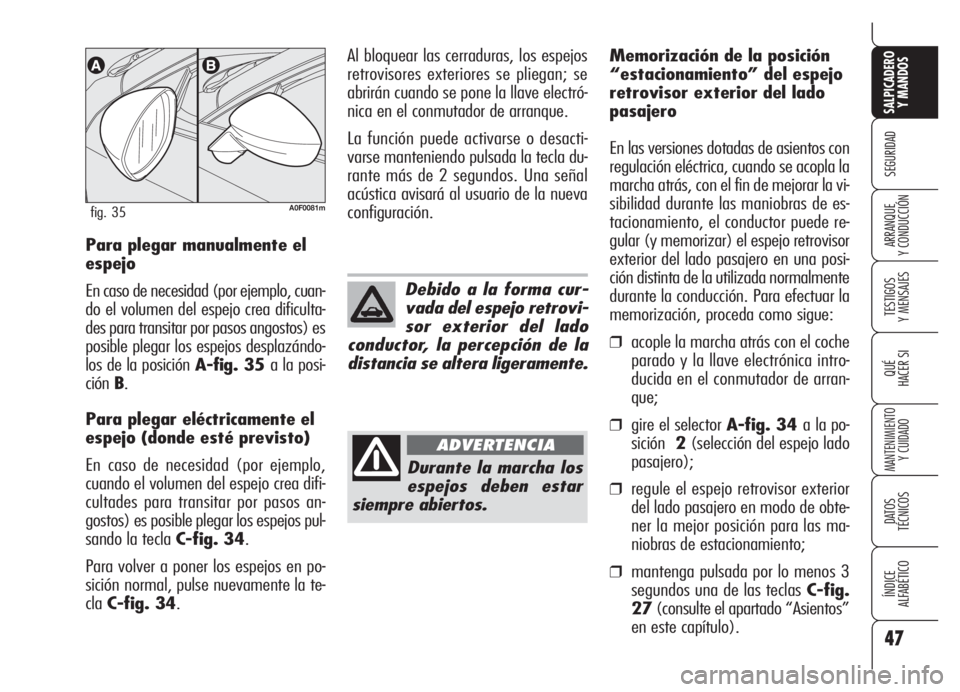 Alfa Romeo Brera/Spider 2008 Manual de Empleo y Cuidado (in Spanish) 47
SEGURIDAD
TESTIGOS
Y MENSAJES
QUÉ
HACER SI
MANTENIMIENTO
Y CUIDADO
DATOS
TÉCNICOS
ÍNDICE
ALFABÉTICO
SALPICADERO
Y MANDOS
ARRANQUE
Y CONDUCCIÓNPara plegar manualmente el
espejo
En caso de ne Alfa Romeo Brera/Spider 2008 Manual de Empleo y Cuidado (in Spanish) 47
SEGURIDAD
TESTIGOS
Y MENSAJES
QUÉ
HACER SI
MANTENIMIENTO
Y CUIDADO
DATOS
TÉCNICOS
ÍNDICE
ALFABÉTICO
SALPICADERO
Y MANDOS
ARRANQUE
Y CONDUCCIÓNPara plegar manualmente el
espejo
En caso de ne