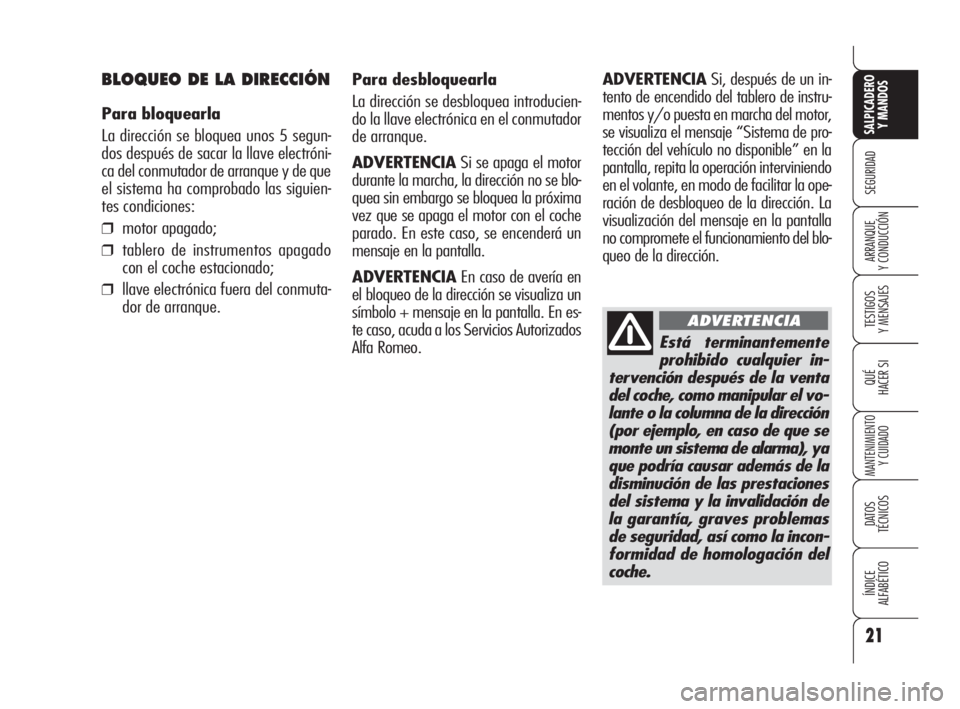 Alfa Romeo Brera/Spider 2009 Manual de Empleo y Cuidado (in Spanish) Está terminantemente
prohibido cualquier in-
tervención después de la venta
del coche, como manipular el vo-
lante o la columna de la dirección
(por ejemplo, en caso de que se
monte un sistema de Alfa Romeo Brera/Spider 2009 Manual de Empleo y Cuidado (in Spanish) Está terminantemente
prohibido cualquier in-
tervención después de la venta
del coche, como manipular el vo-
lante o la columna de la dirección
(por ejemplo, en caso de que se
monte un sistema de