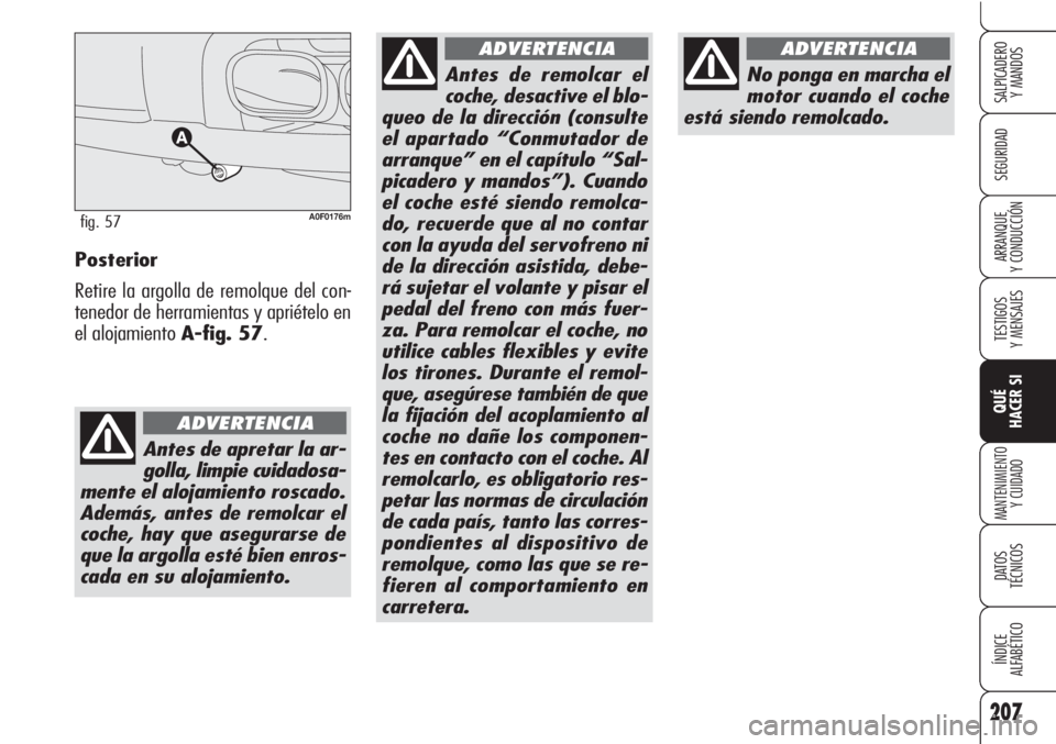 Alfa Romeo Brera/Spider 2010 Manual de Empleo y Cuidado (in Spanish) 207
SEGURIDAD
TESTIGOS
Y MENSAJES
QUÉ
HACER SI
MANTENIMIENTO
Y CUIDADO
DATOS
TÉCNICOS
ÍNDICE
ALFABÉTICO
SALPICADERO
Y MANDOS
ARRANQUE
Y CONDUCCIÓNPosterior
Retire la argolla de remolque del co Alfa Romeo Brera/Spider 2010 Manual de Empleo y Cuidado (in Spanish) 207
SEGURIDAD
TESTIGOS
Y MENSAJES
QUÉ
HACER SI
MANTENIMIENTO
Y CUIDADO
DATOS
TÉCNICOS
ÍNDICE
ALFABÉTICO
SALPICADERO
Y MANDOS
ARRANQUE
Y CONDUCCIÓNPosterior
Retire la argolla de remolque del co