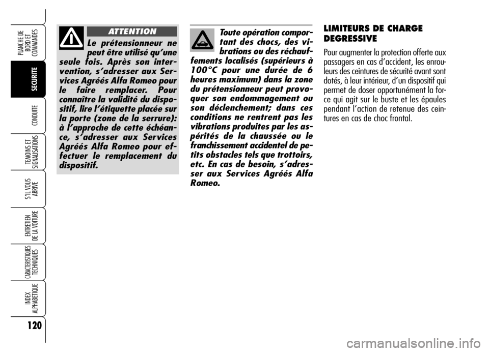 Alfa Romeo Brera/Spider 2006  Notice dentretien (in French) 120
SECURITE TEMOINS ET
SIGNALISATIONS
S’IL VOUS 
ARRIVE
ENTRETIEN 
DE LA VOITURE
CARACTERISTIQUESTECHNIQUES
INDEX 
ALPHABETIQUE
PLANCHE DE
BORD ET 
COMMANDES
CONDUITE
Le prétensionneur ne
peut êt