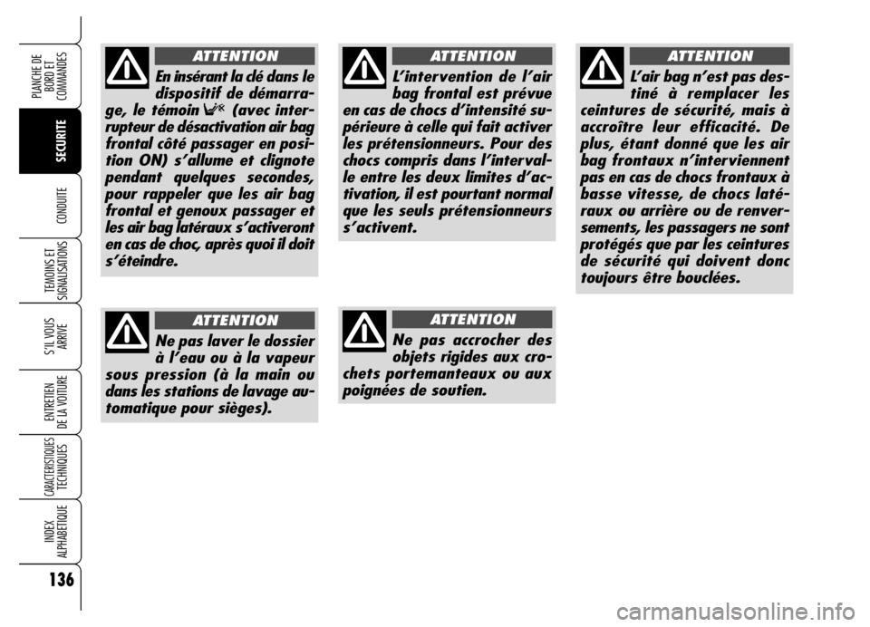Alfa Romeo Brera/Spider 2006 Notice dentretien (in French) 136
SECURITE TEMOINS ET
SIGNALISATIONS
S’IL VOUS
ARRIVE
ENTRETIEN
DE LA VOITURE
CARACTERISTIQUESTECHNIQUES
INDEX
ALPHABETIQUE
PLANCHE DE
BORD ET
COMMANDES
CONDUITE
L’intervention de l’air
ba Alfa Romeo Brera/Spider 2006 Notice dentretien (in French) 136
SECURITE TEMOINS ET
SIGNALISATIONS
S’IL VOUS
ARRIVE
ENTRETIEN
DE LA VOITURE
CARACTERISTIQUESTECHNIQUES
INDEX
ALPHABETIQUE
PLANCHE DE
BORD ET
COMMANDES
CONDUITE
L’intervention de l’air
ba