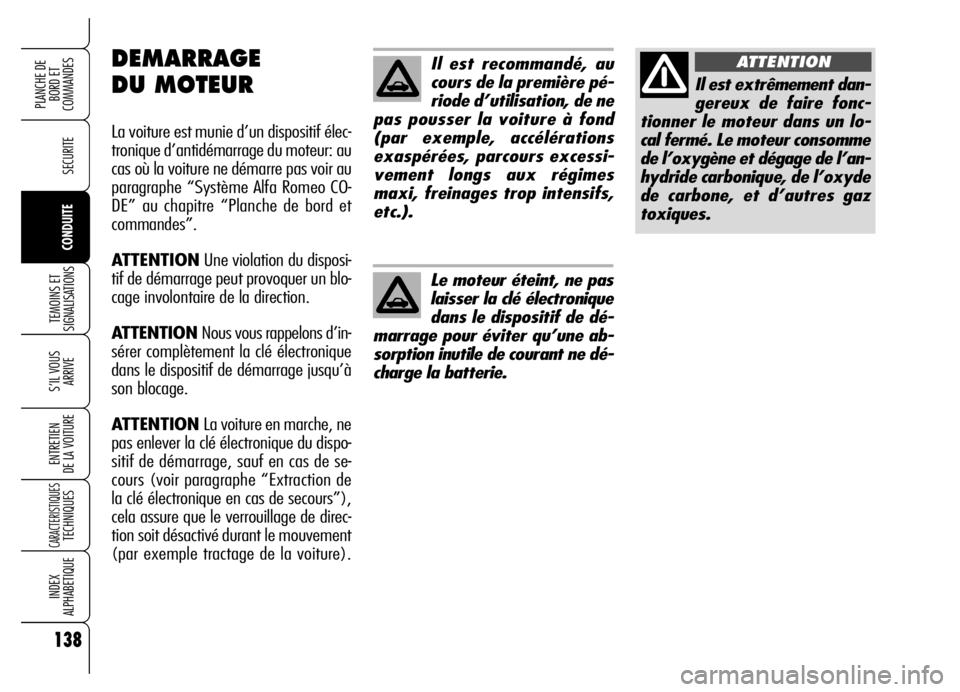 Alfa Romeo Brera/Spider 2006 Notice dentretien (in French) 138
SECURITE
TEMOINS ET
SIGNALISATIONS
S’IL VOUS
ARRIVE
ENTRETIEN
DE LA VOITURE
CARACTERISTIQUESTECHNIQUES
INDEX
ALPHABETIQUE
PLANCHE DE
BORD ET
COMMANDES
CONDUITE
Il est recommandé, au
cours d Alfa Romeo Brera/Spider 2006 Notice dentretien (in French) 138
SECURITE
TEMOINS ET
SIGNALISATIONS
S’IL VOUS
ARRIVE
ENTRETIEN
DE LA VOITURE
CARACTERISTIQUESTECHNIQUES
INDEX
ALPHABETIQUE
PLANCHE DE
BORD ET
COMMANDES
CONDUITE
Il est recommandé, au
cours d