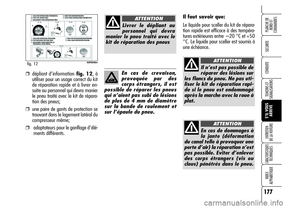 Alfa Romeo Brera/Spider 2006 Notice dentretien (in French) 177
SECURITE
TEMOINS ET
SIGNALISATIONS
S’IL VOUS
ARRIVE ENTRETIEN
DE LA VOITURE
CARACTERISTIQUES TECHNIQUES
INDEX
ALPHABETIQUE
PLANCHE DE
BORD ET
COMMANDES
CONDUITE
A0F0048mfig. 12
Il faut savoir Alfa Romeo Brera/Spider 2006 Notice dentretien (in French) 177
SECURITE
TEMOINS ET
SIGNALISATIONS
S’IL VOUS
ARRIVE ENTRETIEN
DE LA VOITURE
CARACTERISTIQUES TECHNIQUES
INDEX
ALPHABETIQUE
PLANCHE DE
BORD ET
COMMANDES
CONDUITE
A0F0048mfig. 12
Il faut savoir
