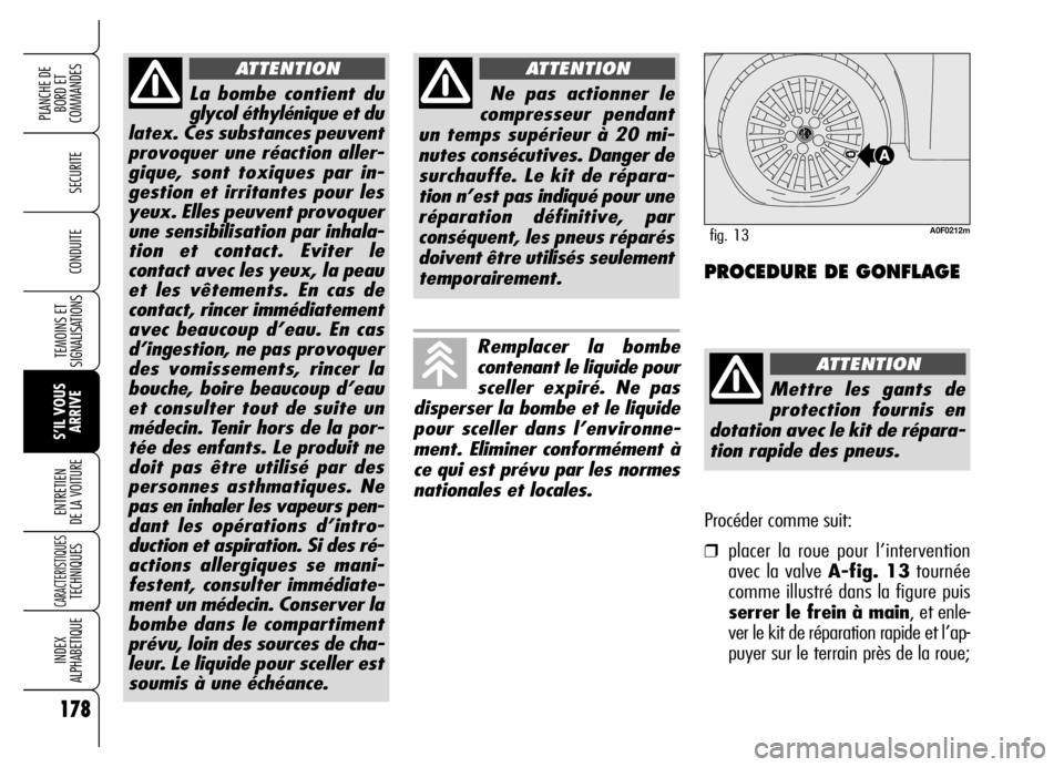 Alfa Romeo Brera/Spider 2006 Notice dentretien (in French) 178
SECURITE
TEMOINS ET
SIGNALISATIONS
S’IL VOUS
ARRIVE ENTRETIEN
DE LA VOITURE
CARACTERISTIQUES TECHNIQUES
INDEX
ALPHABETIQUE
PLANCHE DE
BORD ET
COMMANDES
CONDUITE
La bombe contient du
glycol é Alfa Romeo Brera/Spider 2006 Notice dentretien (in French) 178
SECURITE
TEMOINS ET
SIGNALISATIONS
S’IL VOUS
ARRIVE ENTRETIEN
DE LA VOITURE
CARACTERISTIQUES TECHNIQUES
INDEX
ALPHABETIQUE
PLANCHE DE
BORD ET
COMMANDES
CONDUITE
La bombe contient du
glycol é