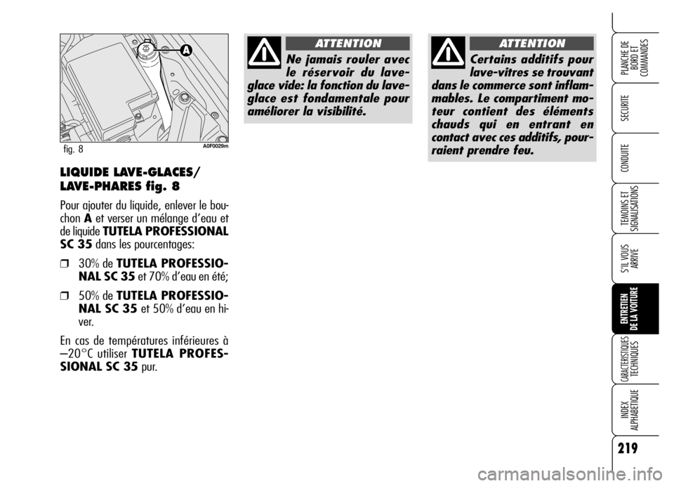 Alfa Romeo Brera/Spider 2006  Notice dentretien (in French) 219
SECURITE
TEMOINS ET
SIGNALISATIONS
S’IL VOUS
ARRIVE
ENTRETIEN 
DE LA VOITURE
CARACTERISTIQUES TECHNIQUES
INDEX 
ALPHABETIQUE
PLANCHE DE
BORD ET 
COMMANDES
CONDUITELIQUIDE LAVE-GLACES/
LAVE-PHARE