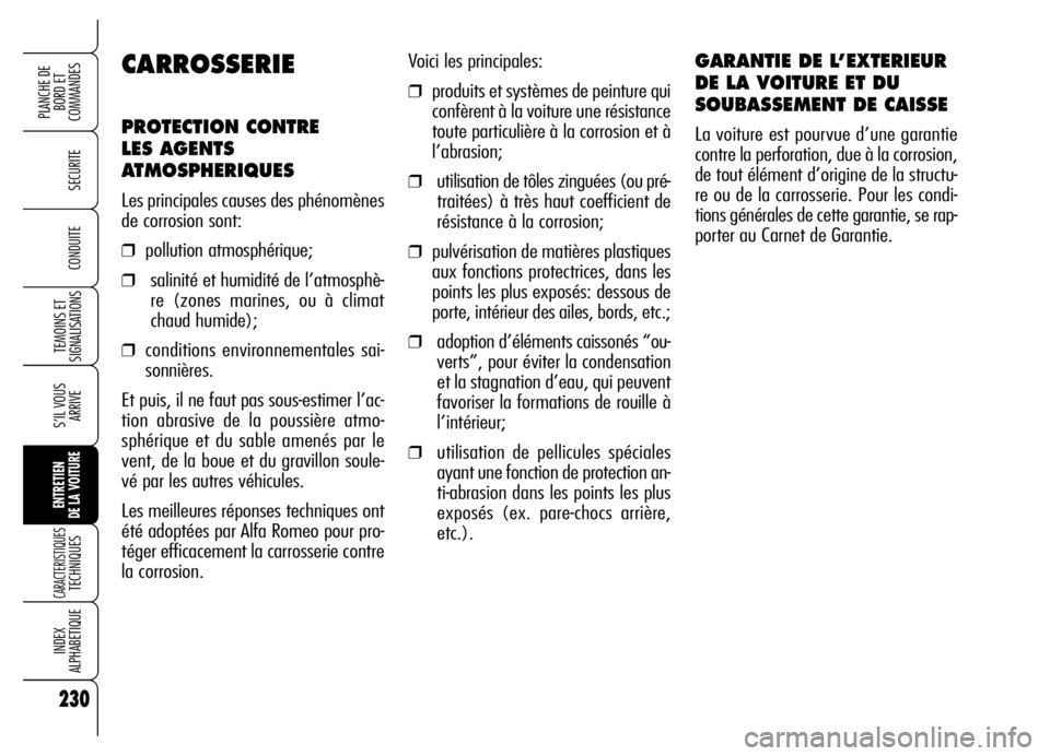 Alfa Romeo Brera/Spider 2006 Notice dentretien (in French) 230
SECURITE
TEMOINS ET
SIGNALISATIONS
S’IL VOUS
ARRIVE
ENTRETIEN
DE LA VOITURE
CARACTERISTIQUES TECHNIQUES
INDEX
ALPHABETIQUE
PLANCHE DE
BORD ET
COMMANDES
CONDUITE
230
Voici les principales:
❒ Alfa Romeo Brera/Spider 2006 Notice dentretien (in French) 230
SECURITE
TEMOINS ET
SIGNALISATIONS
S’IL VOUS
ARRIVE
ENTRETIEN
DE LA VOITURE
CARACTERISTIQUES TECHNIQUES
INDEX
ALPHABETIQUE
PLANCHE DE
BORD ET
COMMANDES
CONDUITE
230
Voici les principales:
❒