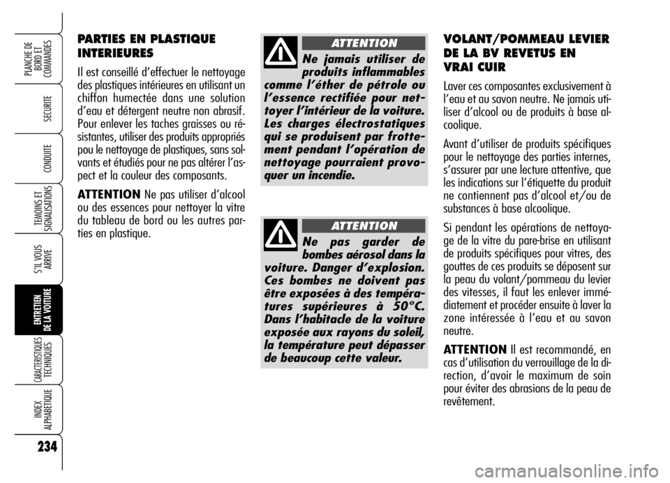 Alfa Romeo Brera/Spider 2006 Notice dentretien (in French) 234
SECURITE
TEMOINS ET
SIGNALISATIONS
S’IL VOUS
ARRIVE
ENTRETIEN
DE LA VOITURE
CARACTERISTIQUES TECHNIQUES
INDEX
ALPHABETIQUE
PLANCHE DE
BORD ET
COMMANDES
CONDUITE
234
PARTIES EN PLASTIQUE
INTER Alfa Romeo Brera/Spider 2006 Notice dentretien (in French) 234
SECURITE
TEMOINS ET
SIGNALISATIONS
S’IL VOUS
ARRIVE
ENTRETIEN
DE LA VOITURE
CARACTERISTIQUES TECHNIQUES
INDEX
ALPHABETIQUE
PLANCHE DE
BORD ET
COMMANDES
CONDUITE
234
PARTIES EN PLASTIQUE
INTER