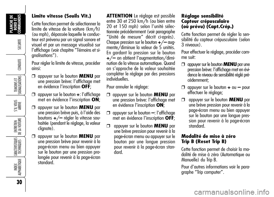 Alfa Romeo Brera/Spider 2006 Notice dentretien (in French) 30
SECURITE
TEMOINS ET
SIGNALISATIONS
S’IL VOUS
ARRIVE
ENTRETIEN
DE LA VOITURE
CARACTERISTIQUES TECHNIQUES
INDEX
ALPHABETIQUE
PLANCHE DE
BORD ET
COMMANDES
CONDUITE
Réglage sensibilité
Capteur c Alfa Romeo Brera/Spider 2006 Notice dentretien (in French) 30
SECURITE
TEMOINS ET
SIGNALISATIONS
S’IL VOUS
ARRIVE
ENTRETIEN
DE LA VOITURE
CARACTERISTIQUES TECHNIQUES
INDEX
ALPHABETIQUE
PLANCHE DE
BORD ET
COMMANDES
CONDUITE
Réglage sensibilité
Capteur c