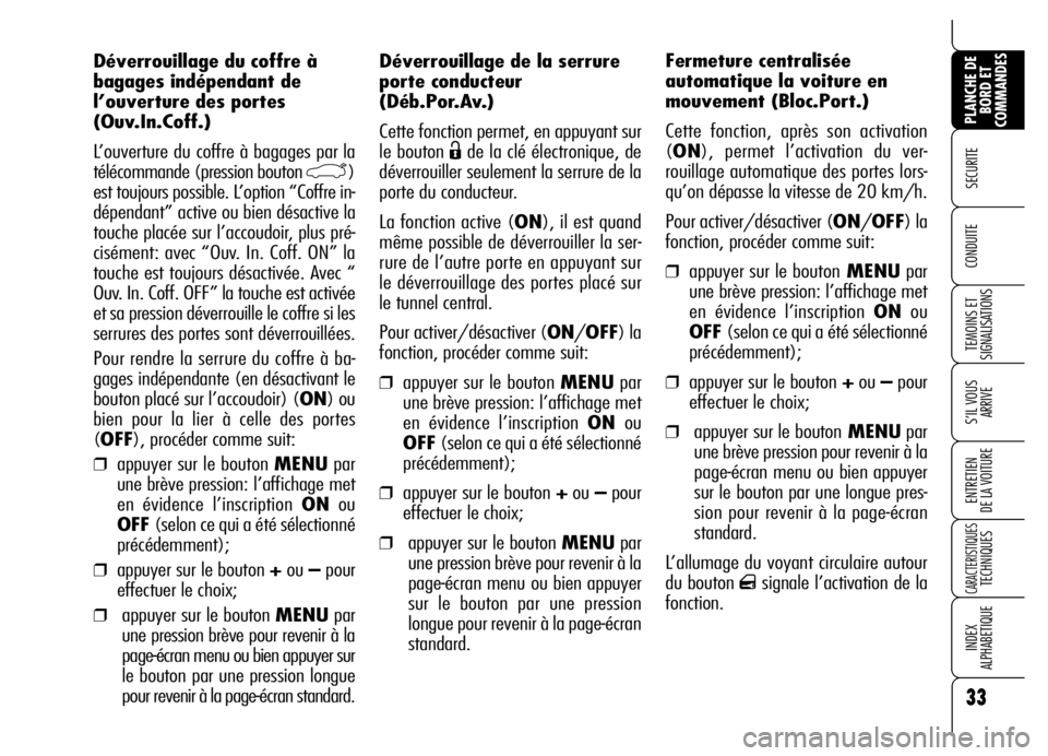 Alfa Romeo Brera/Spider 2006 Notice dentretien (in French) 33
SECURITE
TEMOINS ET
SIGNALISATIONS
S’IL VOUS
ARRIVE
ENTRETIEN
DE LA VOITURE
CARACTERISTIQUES TECHNIQUES
INDEX
ALPHABETIQUE
PLANCHE DE
BORD ET
COMMANDES
CONDUITE
Déverrouillage de la serrure
Alfa Romeo Brera/Spider 2006 Notice dentretien (in French) 33
SECURITE
TEMOINS ET
SIGNALISATIONS
S’IL VOUS
ARRIVE
ENTRETIEN
DE LA VOITURE
CARACTERISTIQUES TECHNIQUES
INDEX
ALPHABETIQUE
PLANCHE DE
BORD ET
COMMANDES
CONDUITE
Déverrouillage de la serrure