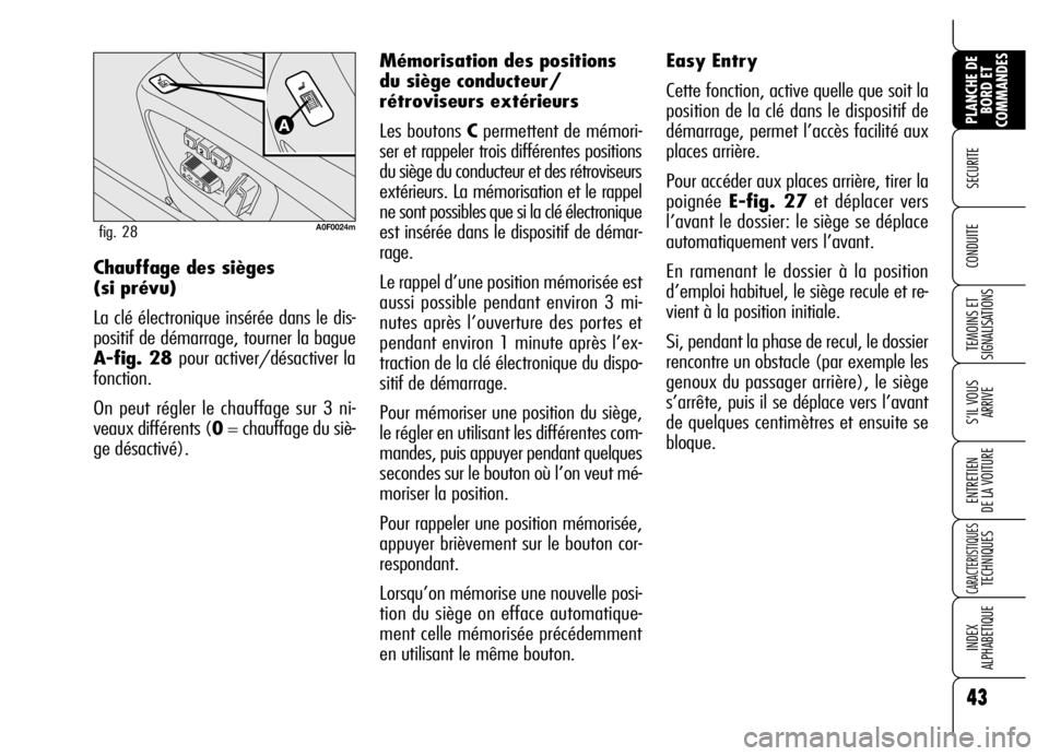 Alfa Romeo Brera/Spider 2006 Notice dentretien (in French) 43
SECURITE
TEMOINS ET
SIGNALISATIONS
S’IL VOUS
ARRIVE
ENTRETIEN
DE LA VOITURE
CARACTERISTIQUES TECHNIQUES
INDEX
ALPHABETIQUE
PLANCHE DE
BORD ET
COMMANDES
CONDUITE Chauffage des sièges
(si pré Alfa Romeo Brera/Spider 2006 Notice dentretien (in French) 43
SECURITE
TEMOINS ET
SIGNALISATIONS
S’IL VOUS
ARRIVE
ENTRETIEN
DE LA VOITURE
CARACTERISTIQUES TECHNIQUES
INDEX
ALPHABETIQUE
PLANCHE DE
BORD ET
COMMANDES
CONDUITE Chauffage des sièges
(si pré