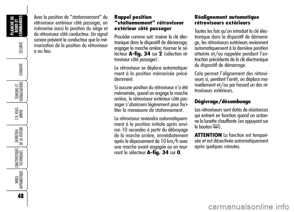 Alfa Romeo Brera/Spider 2006 Notice dentretien (in French) 48
SECURITE
TEMOINS ET
SIGNALISATIONS
S’IL VOUS
ARRIVE
ENTRETIEN
DE LA VOITURE
CARACTERISTIQUES TECHNIQUES
INDEX
ALPHABETIQUE
PLANCHE DE
BORD ET
COMMANDES
CONDUITE
Avec la position de “station Alfa Romeo Brera/Spider 2006 Notice dentretien (in French) 48
SECURITE
TEMOINS ET
SIGNALISATIONS
S’IL VOUS
ARRIVE
ENTRETIEN
DE LA VOITURE
CARACTERISTIQUES TECHNIQUES
INDEX
ALPHABETIQUE
PLANCHE DE
BORD ET
COMMANDES
CONDUITE
Avec la position de “station