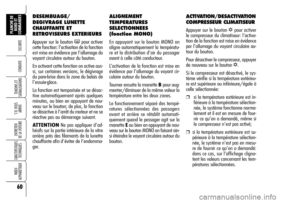 Alfa Romeo Brera/Spider 2006 Notice dentretien (in French) 60
SECURITE
TEMOINS ET
SIGNALISATIONS
S’IL VOUS
ARRIVE
ENTRETIEN
DE LA VOITURE
CARACTERISTIQUES TECHNIQUES
INDEX
ALPHABETIQUE
PLANCHE DE
BORD ET
COMMANDES
CONDUITE
ALIGNEMENT
TEMPERATURES
SELECT Alfa Romeo Brera/Spider 2006 Notice dentretien (in French) 60
SECURITE
TEMOINS ET
SIGNALISATIONS
S’IL VOUS
ARRIVE
ENTRETIEN
DE LA VOITURE
CARACTERISTIQUES TECHNIQUES
INDEX
ALPHABETIQUE
PLANCHE DE
BORD ET
COMMANDES
CONDUITE
ALIGNEMENT
TEMPERATURES
SELECT