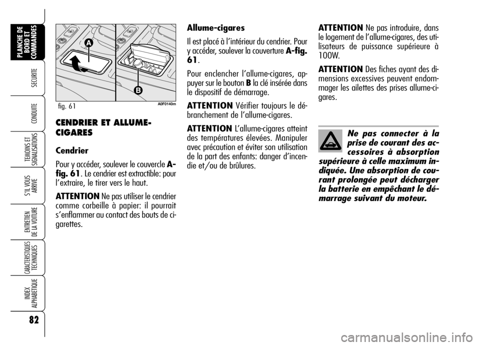 Alfa Romeo Brera/Spider 2006 Notice dentretien (in French) 82
SECURITE
TEMOINS ET
SIGNALISATIONS
S’IL VOUS
ARRIVE
ENTRETIEN
DE LA VOITURE
CARACTERISTIQUES TECHNIQUES
INDEX
ALPHABETIQUE
PLANCHE DE
BORD ET
COMMANDES
CONDUITE CENDRIER ET ALLUME-
CIGARES
Cend Alfa Romeo Brera/Spider 2006 Notice dentretien (in French) 82
SECURITE
TEMOINS ET
SIGNALISATIONS
S’IL VOUS
ARRIVE
ENTRETIEN
DE LA VOITURE
CARACTERISTIQUES TECHNIQUES
INDEX
ALPHABETIQUE
PLANCHE DE
BORD ET
COMMANDES
CONDUITE CENDRIER ET ALLUME-
CIGARES
Cend