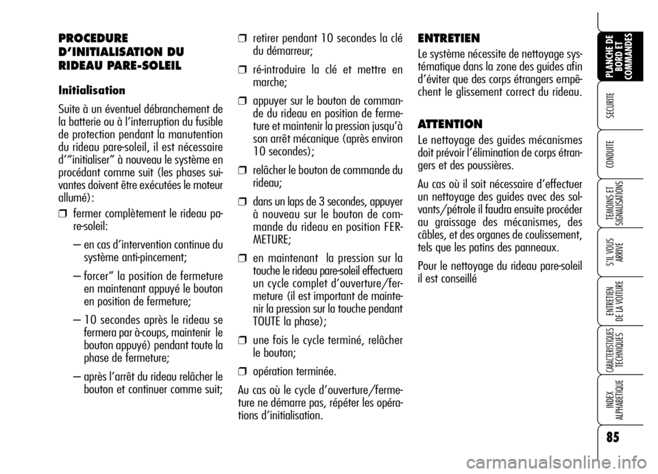 Alfa Romeo Brera/Spider 2006 Notice dentretien (in French) 85
SECURITE
TEMOINS ET
SIGNALISATIONS
S’IL VOUS
ARRIVE
ENTRETIEN
DE LA VOITURE
CARACTERISTIQUES TECHNIQUES
INDEX
ALPHABETIQUE
PLANCHE DE
BORD ET
COMMANDES
CONDUITE
PROCEDURE
D’INITIALISATION D Alfa Romeo Brera/Spider 2006 Notice dentretien (in French) 85
SECURITE
TEMOINS ET
SIGNALISATIONS
S’IL VOUS
ARRIVE
ENTRETIEN
DE LA VOITURE
CARACTERISTIQUES TECHNIQUES
INDEX
ALPHABETIQUE
PLANCHE DE
BORD ET
COMMANDES
CONDUITE
PROCEDURE
D’INITIALISATION D