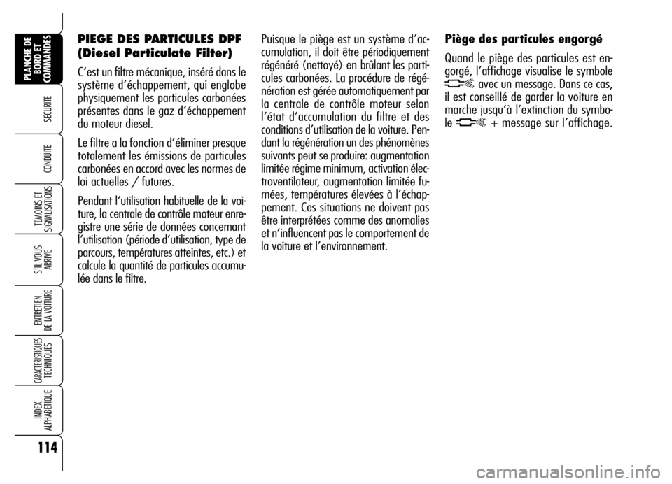 Alfa Romeo Brera/Spider 2007 Notice dentretien (in French) 114
SECURITE
TEMOINS ET
SIGNALISATIONS
S’IL VOUS
ARRIVE
ENTRETIEN
DE LA VOITURE
CARACTERISTIQUES TECHNIQUES
INDEX
ALPHABETIQUE
PLANCHE DE
BORD ET
COMMANDES
CONDUITE
Puisque le piège est un syst Alfa Romeo Brera/Spider 2007 Notice dentretien (in French) 114
SECURITE
TEMOINS ET
SIGNALISATIONS
S’IL VOUS
ARRIVE
ENTRETIEN
DE LA VOITURE
CARACTERISTIQUES TECHNIQUES
INDEX
ALPHABETIQUE
PLANCHE DE
BORD ET
COMMANDES
CONDUITE
Puisque le piège est un syst