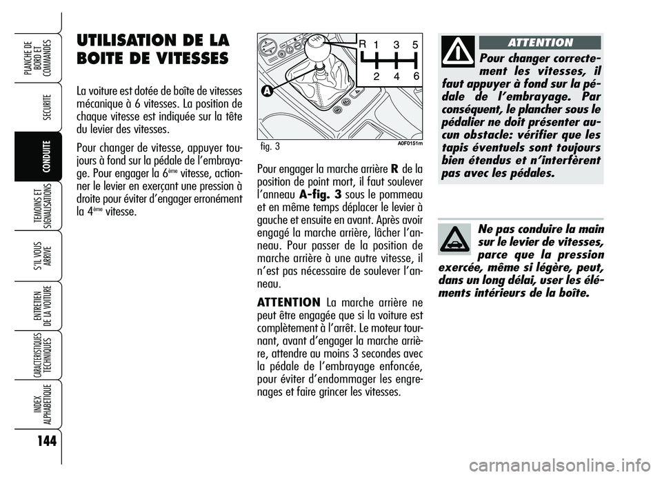 Alfa Romeo Brera/Spider 2007 Notice dentretien (in French) 144
SECURITE
TEMOINS ET
SIGNALISATIONS
S’IL VOUS
ARRIVE
ENTRETIEN
DE LA VOITURE
CARACTERISTIQUESTECHNIQUES
INDEX
ALPHABETIQUE
PLANCHE DE
BORD ET
COMMANDES
CONDUITEPour engager la marche arrière Alfa Romeo Brera/Spider 2007 Notice dentretien (in French) 144
SECURITE
TEMOINS ET
SIGNALISATIONS
S’IL VOUS
ARRIVE
ENTRETIEN
DE LA VOITURE
CARACTERISTIQUESTECHNIQUES
INDEX
ALPHABETIQUE
PLANCHE DE
BORD ET
COMMANDES
CONDUITEPour engager la marche arrière