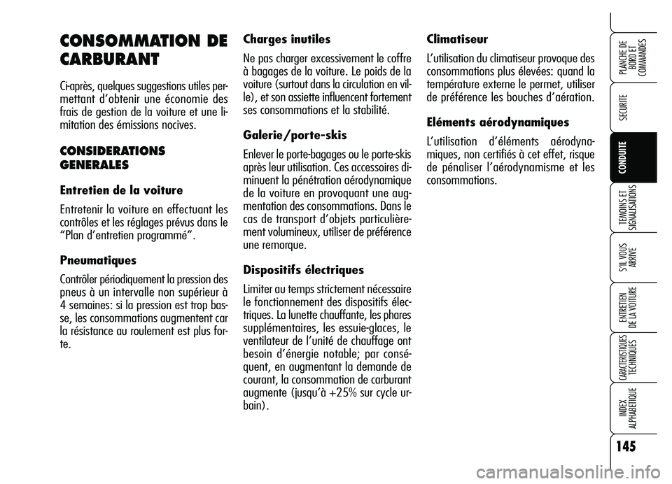 Alfa Romeo Brera/Spider 2007 Notice dentretien (in French) 145
SECURITE
TEMOINS ET
SIGNALISATIONS
S’IL VOUS
ARRIVE
ENTRETIEN
DE LA VOITURE
CARACTERISTIQUESTECHNIQUES
INDEX
ALPHABETIQUE
PLANCHE DE
BORD ET
COMMANDES
CONDUITE
Climatiseur
L’utilisation du Alfa Romeo Brera/Spider 2007 Notice dentretien (in French) 145
SECURITE
TEMOINS ET
SIGNALISATIONS
S’IL VOUS
ARRIVE
ENTRETIEN
DE LA VOITURE
CARACTERISTIQUESTECHNIQUES
INDEX
ALPHABETIQUE
PLANCHE DE
BORD ET
COMMANDES
CONDUITE
Climatiseur
L’utilisation du