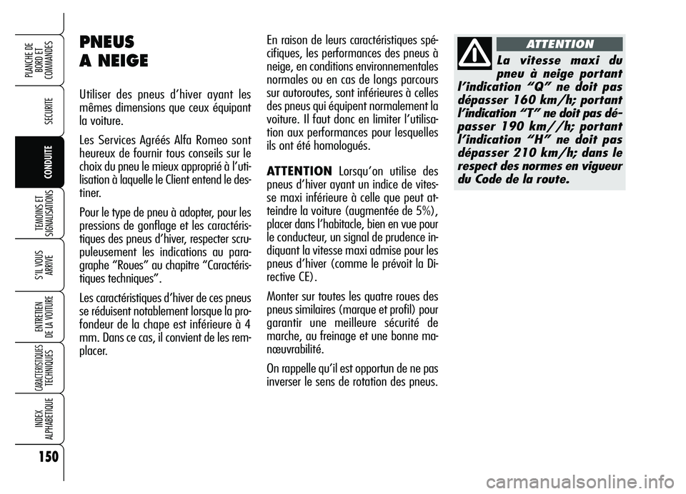 Alfa Romeo Brera/Spider 2007 Notice dentretien (in French) 150
SECURITE
TEMOINS ET
SIGNALISATIONS
S’IL VOUS
ARRIVE
ENTRETIEN
DE LA VOITURE
CARACTERISTIQUESTECHNIQUES
INDEX
ALPHABETIQUE
PLANCHE DE
BORD ET
COMMANDES
CONDUITE
En raison de leurs caractéris Alfa Romeo Brera/Spider 2007 Notice dentretien (in French) 150
SECURITE
TEMOINS ET
SIGNALISATIONS
S’IL VOUS
ARRIVE
ENTRETIEN
DE LA VOITURE
CARACTERISTIQUESTECHNIQUES
INDEX
ALPHABETIQUE
PLANCHE DE
BORD ET
COMMANDES
CONDUITE
En raison de leurs caractéris