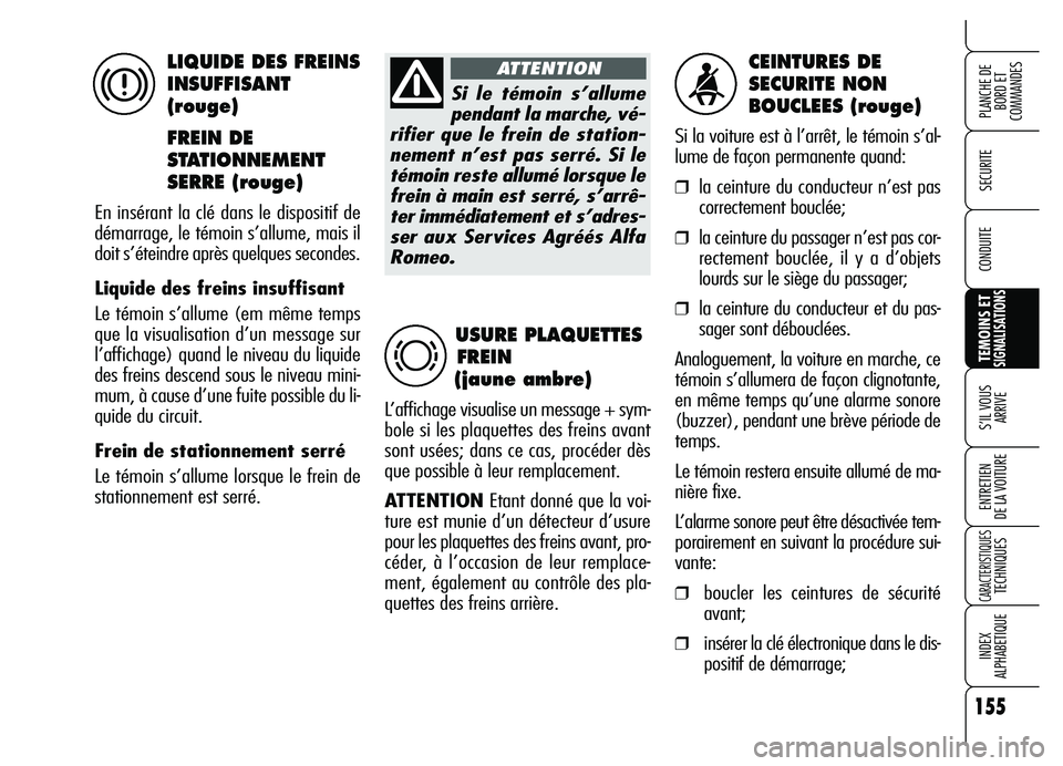 Alfa Romeo Brera/Spider 2007 Notice dentretien (in French) 155
SECURITE
TEMOINS ETSIGNALISATIONS
S’IL VOUS
ARRIVE
ENTRETIEN
DE LA VOITURE
CARACTERISTIQUESTECHNIQUES
INDEX
ALPHABETIQUE
PLANCHE DE
BORD ET
COMMANDES
CONDUITE
CEINTURES DE
SECURITE NON
BOU Alfa Romeo Brera/Spider 2007 Notice dentretien (in French) 155
SECURITE
TEMOINS ETSIGNALISATIONS
S’IL VOUS
ARRIVE
ENTRETIEN
DE LA VOITURE
CARACTERISTIQUESTECHNIQUES
INDEX
ALPHABETIQUE
PLANCHE DE
BORD ET
COMMANDES
CONDUITE
CEINTURES DE
SECURITE NON
BOU