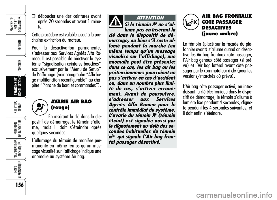 Alfa Romeo Brera/Spider 2007 Notice dentretien (in French) 156
SECURITE
TEMOINS ETSIGNALISATIONS
S’IL VOUS
ARRIVE
ENTRETIEN
DE LA VOITURE
CARACTERISTIQUESTECHNIQUES
INDEX
ALPHABETIQUE
PLANCHE DE
BORD ET
COMMANDES
CONDUITE
AVARIE AIR BAG
(rouge)
En insé Alfa Romeo Brera/Spider 2007 Notice dentretien (in French) 156
SECURITE
TEMOINS ETSIGNALISATIONS
S’IL VOUS
ARRIVE
ENTRETIEN
DE LA VOITURE
CARACTERISTIQUESTECHNIQUES
INDEX
ALPHABETIQUE
PLANCHE DE
BORD ET
COMMANDES
CONDUITE
AVARIE AIR BAG
(rouge)
En insé