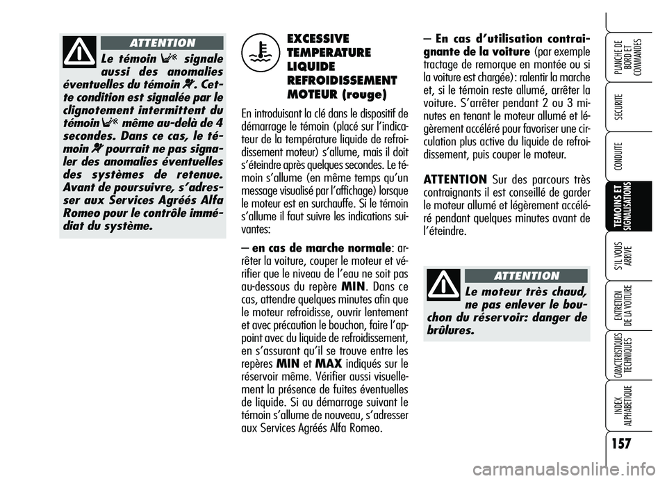Alfa Romeo Brera/Spider 2007 Notice dentretien (in French) 157
SECURITE
TEMOINS ETSIGNALISATIONS
S’IL VOUS
ARRIVE
ENTRETIEN
DE LA VOITURE
CARACTERISTIQUESTECHNIQUES
INDEX
ALPHABETIQUE
PLANCHE DE
BORD ET
COMMANDES
CONDUITE
– En cas d’utilisation cont Alfa Romeo Brera/Spider 2007 Notice dentretien (in French) 157
SECURITE
TEMOINS ETSIGNALISATIONS
S’IL VOUS
ARRIVE
ENTRETIEN
DE LA VOITURE
CARACTERISTIQUESTECHNIQUES
INDEX
ALPHABETIQUE
PLANCHE DE
BORD ET
COMMANDES
CONDUITE
– En cas d’utilisation cont