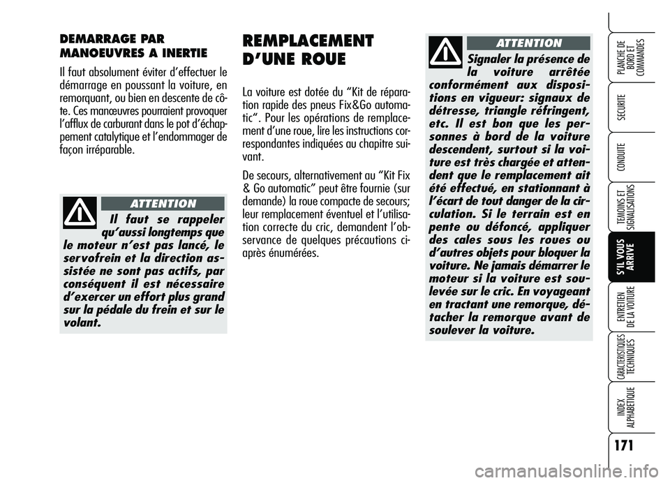 Alfa Romeo Brera/Spider 2007 Notice dentretien (in French) 171
SECURITE
TEMOINS ET
SIGNALISATIONS
S’IL VOUS
ARRIVE ENTRETIEN
DE LA VOITURE
CARACTERISTIQUES TECHNIQUES
INDEX
ALPHABETIQUE
PLANCHE DE
BORD ET
COMMANDES
CONDUITE
REMPLACEMENT
D’UNE ROUE
La Alfa Romeo Brera/Spider 2007 Notice dentretien (in French) 171
SECURITE
TEMOINS ET
SIGNALISATIONS
S’IL VOUS
ARRIVE ENTRETIEN
DE LA VOITURE
CARACTERISTIQUES TECHNIQUES
INDEX
ALPHABETIQUE
PLANCHE DE
BORD ET
COMMANDES
CONDUITE
REMPLACEMENT
D’UNE ROUE
La