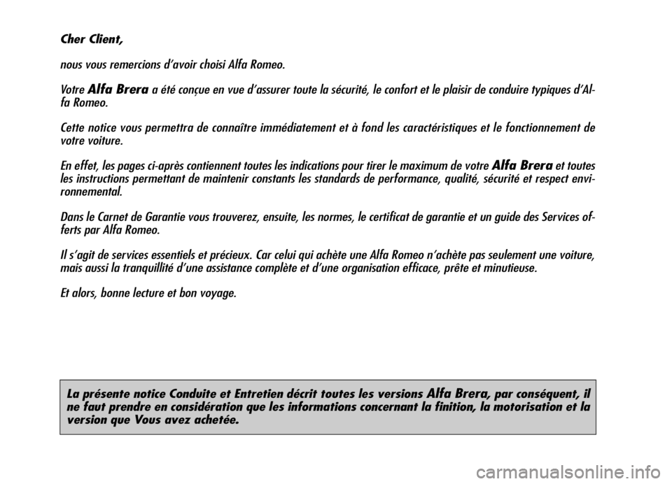 Alfa Romeo Brera/Spider 2007 Notice dentretien (in French) La présente notice Conduite et Entretien décrit toutes les versions Alfa Brera, par conséquent, il
ne faut prendre en considération que les informations concernant la finition, la motorisation et Alfa Romeo Brera/Spider 2007 Notice dentretien (in French) La présente notice Conduite et Entretien décrit toutes les versions Alfa Brera, par conséquent, il
ne faut prendre en considération que les informations concernant la finition, la motorisation et