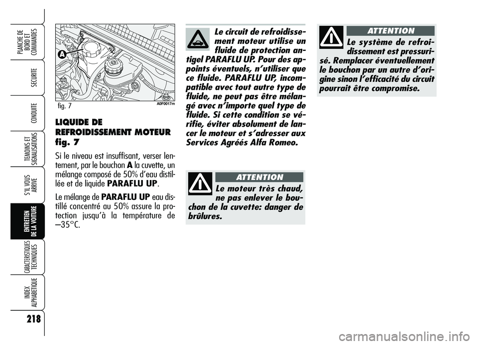 Alfa Romeo Brera/Spider 2007 Notice dentretien (in French) 218
SECURITE
TEMOINS ET
SIGNALISATIONS
S’IL VOUS
ARRIVE
ENTRETIEN
DE LA VOITURE
CARACTERISTIQUES TECHNIQUES
INDEX
ALPHABETIQUE
PLANCHE DE
BORD ET
COMMANDES
CONDUITE
218
Le circuit de refroidisse- Alfa Romeo Brera/Spider 2007 Notice dentretien (in French) 218
SECURITE
TEMOINS ET
SIGNALISATIONS
S’IL VOUS
ARRIVE
ENTRETIEN
DE LA VOITURE
CARACTERISTIQUES TECHNIQUES
INDEX
ALPHABETIQUE
PLANCHE DE
BORD ET
COMMANDES
CONDUITE
218
Le circuit de refroidisse-