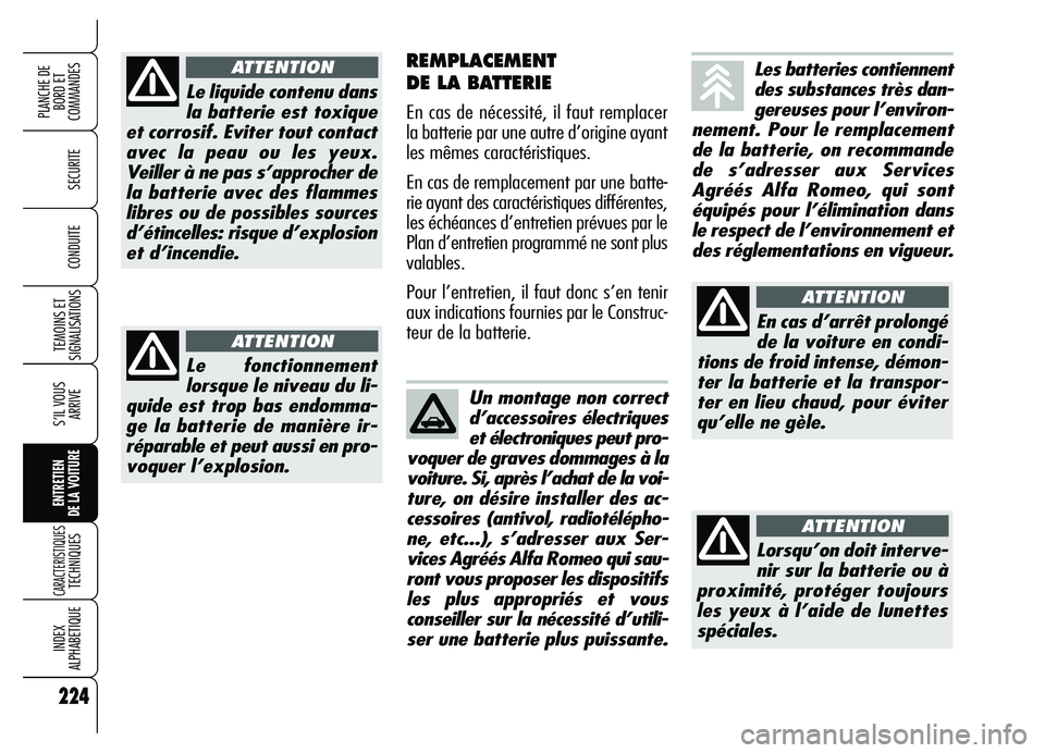 Alfa Romeo Brera/Spider 2007 Notice dentretien (in French) 224
SECURITE
TEMOINS ET
SIGNALISATIONS
S’IL VOUS
ARRIVE
ENTRETIEN
DE LA VOITURE
CARACTERISTIQUES TECHNIQUES
INDEX
ALPHABETIQUE
PLANCHE DE
BORD ET
COMMANDES
CONDUITE
224
REMPLACEMENT
DE LA BATTER Alfa Romeo Brera/Spider 2007 Notice dentretien (in French) 224
SECURITE
TEMOINS ET
SIGNALISATIONS
S’IL VOUS
ARRIVE
ENTRETIEN
DE LA VOITURE
CARACTERISTIQUES TECHNIQUES
INDEX
ALPHABETIQUE
PLANCHE DE
BORD ET
COMMANDES
CONDUITE
224
REMPLACEMENT
DE LA BATTER