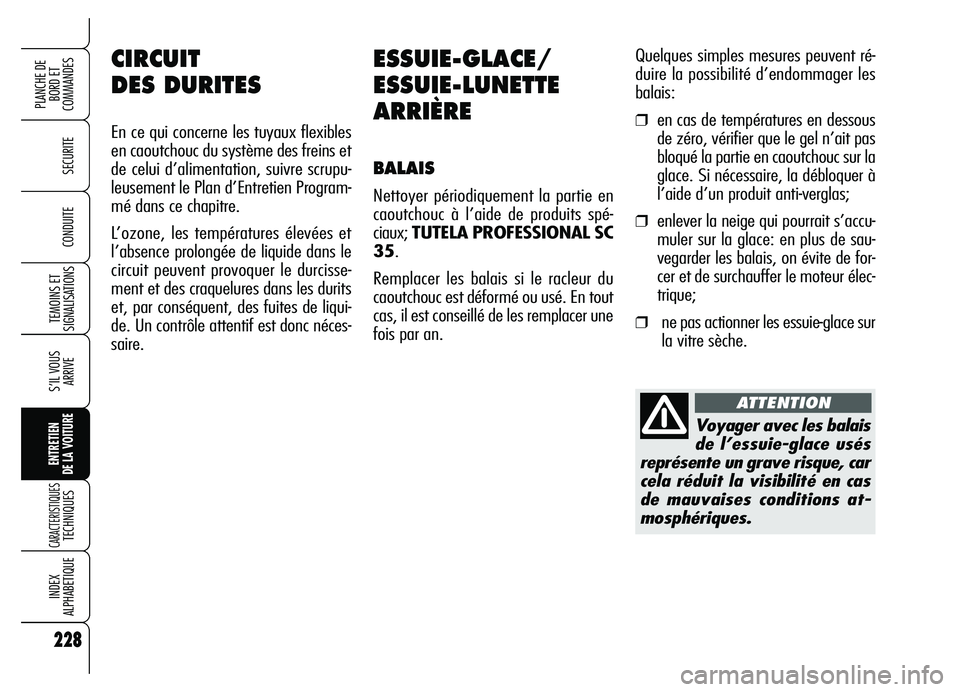 Alfa Romeo Brera/Spider 2007 Notice dentretien (in French) 228
SECURITE
TEMOINS ET
SIGNALISATIONS
S’IL VOUS
ARRIVE
ENTRETIEN
DE LA VOITURE
CARACTERISTIQUES TECHNIQUES
INDEX
ALPHABETIQUE
PLANCHE DE
BORD ET
COMMANDES
CONDUITE
228
ESSUIE-GLACE/
ESSUIE-LUNET Alfa Romeo Brera/Spider 2007 Notice dentretien (in French) 228
SECURITE
TEMOINS ET
SIGNALISATIONS
S’IL VOUS
ARRIVE
ENTRETIEN
DE LA VOITURE
CARACTERISTIQUES TECHNIQUES
INDEX
ALPHABETIQUE
PLANCHE DE
BORD ET
COMMANDES
CONDUITE
228
ESSUIE-GLACE/
ESSUIE-LUNET