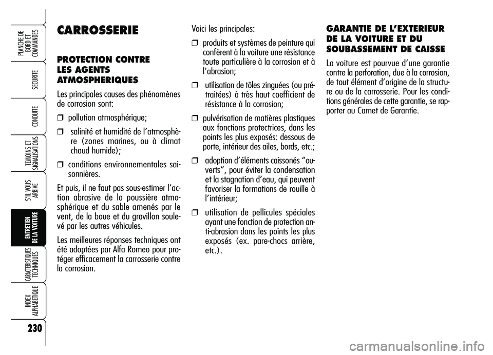 Alfa Romeo Brera/Spider 2007 Notice dentretien (in French) 230
SECURITE
TEMOINS ET
SIGNALISATIONS
S’IL VOUS
ARRIVE
ENTRETIEN
DE LA VOITURE
CARACTERISTIQUES TECHNIQUES
INDEX
ALPHABETIQUE
PLANCHE DE
BORD ET
COMMANDES
CONDUITE
230
Voici les principales:
❒ Alfa Romeo Brera/Spider 2007 Notice dentretien (in French) 230
SECURITE
TEMOINS ET
SIGNALISATIONS
S’IL VOUS
ARRIVE
ENTRETIEN
DE LA VOITURE
CARACTERISTIQUES TECHNIQUES
INDEX
ALPHABETIQUE
PLANCHE DE
BORD ET
COMMANDES
CONDUITE
230
Voici les principales:
❒