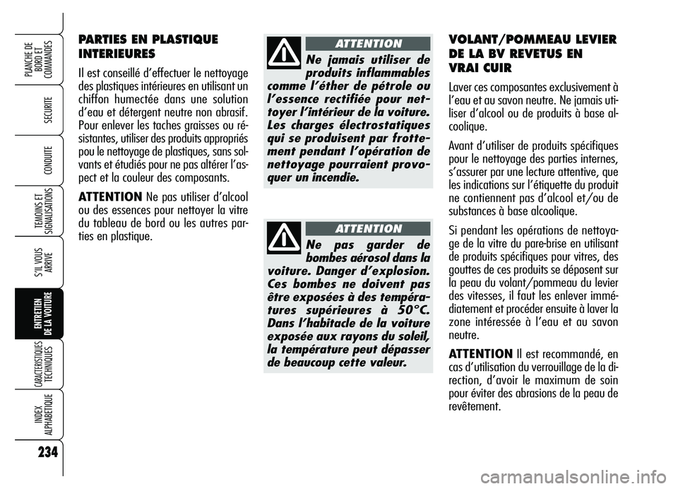 Alfa Romeo Brera/Spider 2007 Notice dentretien (in French) 234
SECURITE
TEMOINS ET
SIGNALISATIONS
S’IL VOUS
ARRIVE
ENTRETIEN
DE LA VOITURE
CARACTERISTIQUES TECHNIQUES
INDEX
ALPHABETIQUE
PLANCHE DE
BORD ET
COMMANDES
CONDUITE
234
PARTIES EN PLASTIQUE
INTER Alfa Romeo Brera/Spider 2007 Notice dentretien (in French) 234
SECURITE
TEMOINS ET
SIGNALISATIONS
S’IL VOUS
ARRIVE
ENTRETIEN
DE LA VOITURE
CARACTERISTIQUES TECHNIQUES
INDEX
ALPHABETIQUE
PLANCHE DE
BORD ET
COMMANDES
CONDUITE
234
PARTIES EN PLASTIQUE
INTER