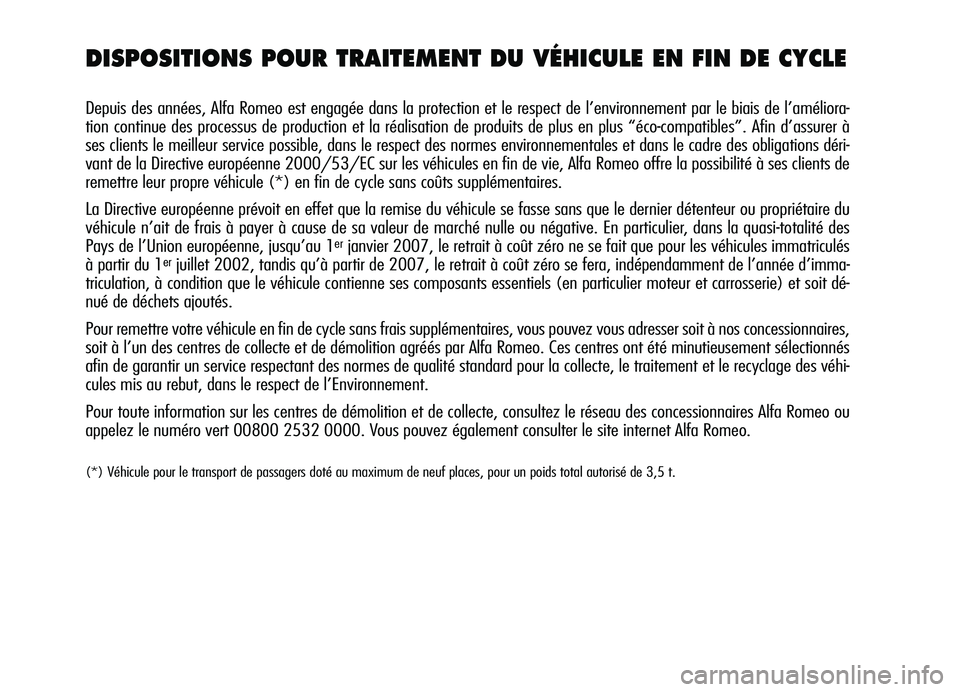 Alfa Romeo Brera/Spider 2007 Notice dentretien (in French) DISPOSITIONS POUR TRAITEMENT DU VÉHICULE EN FIN DE CYCLE
Depuis des années, Alfa Romeo est engagée dans la protection et le respect de l’environnement par le biais de l’améliora-
tion continu Alfa Romeo Brera/Spider 2007 Notice dentretien (in French) DISPOSITIONS POUR TRAITEMENT DU VÉHICULE EN FIN DE CYCLE
Depuis des années, Alfa Romeo est engagée dans la protection et le respect de l’environnement par le biais de l’améliora-
tion continu