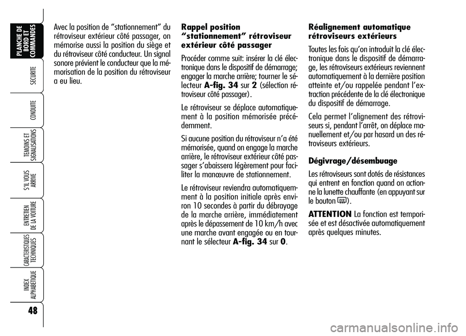 Alfa Romeo Brera/Spider 2007 Notice dentretien (in French) 48
SECURITE
TEMOINS ET
SIGNALISATIONS
S’IL VOUS
ARRIVE
ENTRETIEN
DE LA VOITURE
CARACTERISTIQUES TECHNIQUES
INDEX
ALPHABETIQUE
PLANCHE DE
BORD ET
COMMANDES
CONDUITE
Avec la position de “station Alfa Romeo Brera/Spider 2007 Notice dentretien (in French) 48
SECURITE
TEMOINS ET
SIGNALISATIONS
S’IL VOUS
ARRIVE
ENTRETIEN
DE LA VOITURE
CARACTERISTIQUES TECHNIQUES
INDEX
ALPHABETIQUE
PLANCHE DE
BORD ET
COMMANDES
CONDUITE
Avec la position de “station