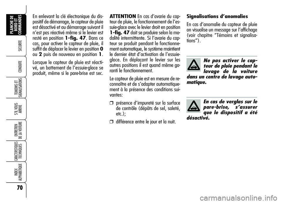 Alfa Romeo Brera/Spider 2007 Notice dentretien (in French) 70
SECURITE
TEMOINS ET
SIGNALISATIONS
S’IL VOUS
ARRIVE
ENTRETIEN
DE LA VOITURE
CARACTERISTIQUES TECHNIQUES
INDEX
ALPHABETIQUE
PLANCHE DE
BORD ET
COMMANDES
CONDUITE
Ne pas activer le cap-
teur de Alfa Romeo Brera/Spider 2007 Notice dentretien (in French) 70
SECURITE
TEMOINS ET
SIGNALISATIONS
S’IL VOUS
ARRIVE
ENTRETIEN
DE LA VOITURE
CARACTERISTIQUES TECHNIQUES
INDEX
ALPHABETIQUE
PLANCHE DE
BORD ET
COMMANDES
CONDUITE
Ne pas activer le cap-
teur de