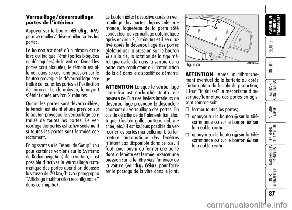 Alfa Romeo Brera/Spider 2007 Notice dentretien (in French) 87
SECURITE
TEMOINS ET
SIGNALISATIONS
S’IL VOUS
ARRIVE
ENTRETIEN
DE LA VOITURE
CARACTERISTIQUES TECHNIQUES
INDEX
ALPHABETIQUE
PLANCHE DE
BORD ET
COMMANDES
CONDUITE
Le bouton qest désactivé apr Alfa Romeo Brera/Spider 2007 Notice dentretien (in French) 87
SECURITE
TEMOINS ET
SIGNALISATIONS
S’IL VOUS
ARRIVE
ENTRETIEN
DE LA VOITURE
CARACTERISTIQUES TECHNIQUES
INDEX
ALPHABETIQUE
PLANCHE DE
BORD ET
COMMANDES
CONDUITE
Le bouton qest désactivé apr