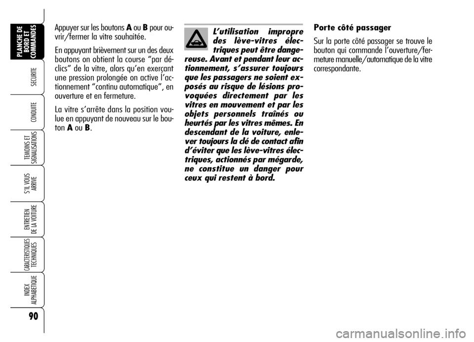 Alfa Romeo Brera/Spider 2007 Notice dentretien (in French) 90
SECURITE
TEMOINS ET
SIGNALISATIONS
S’IL VOUS
ARRIVE
ENTRETIEN
DE LA VOITURE
CARACTERISTIQUES TECHNIQUES
INDEX
ALPHABETIQUE
PLANCHE DE
BORD ET
COMMANDES
CONDUITE
Porte côté passager
Sur la po Alfa Romeo Brera/Spider 2007 Notice dentretien (in French) 90
SECURITE
TEMOINS ET
SIGNALISATIONS
S’IL VOUS
ARRIVE
ENTRETIEN
DE LA VOITURE
CARACTERISTIQUES TECHNIQUES
INDEX
ALPHABETIQUE
PLANCHE DE
BORD ET
COMMANDES
CONDUITE
Porte côté passager
Sur la po