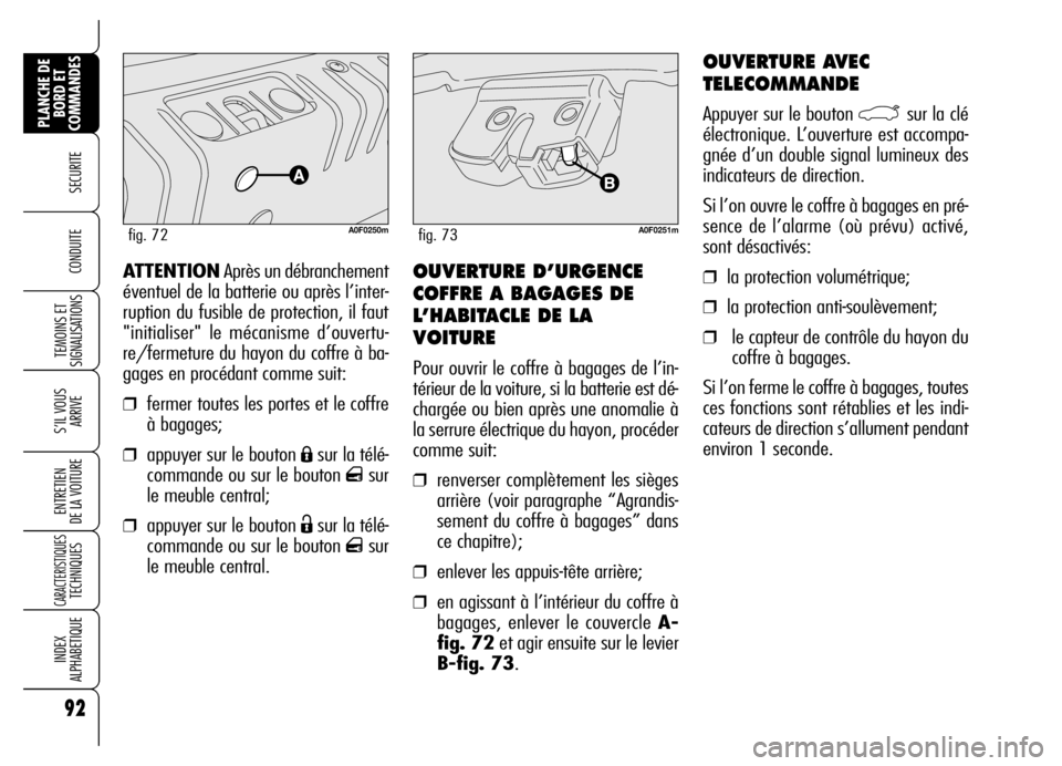 Alfa Romeo Brera/Spider 2007 Notice dentretien (in French) 92
SECURITE
TEMOINS ET
SIGNALISATIONS
S’IL VOUS
ARRIVE
ENTRETIEN
DE LA VOITURE
CARACTERISTIQUES TECHNIQUES
INDEX
ALPHABETIQUE
PLANCHE DE
BORD ET
COMMANDES
CONDUITE OUVERTURE D’URGENCE
COFFRE A B Alfa Romeo Brera/Spider 2007 Notice dentretien (in French) 92
SECURITE
TEMOINS ET
SIGNALISATIONS
S’IL VOUS
ARRIVE
ENTRETIEN
DE LA VOITURE
CARACTERISTIQUES TECHNIQUES
INDEX
ALPHABETIQUE
PLANCHE DE
BORD ET
COMMANDES
CONDUITE OUVERTURE D’URGENCE
COFFRE A B