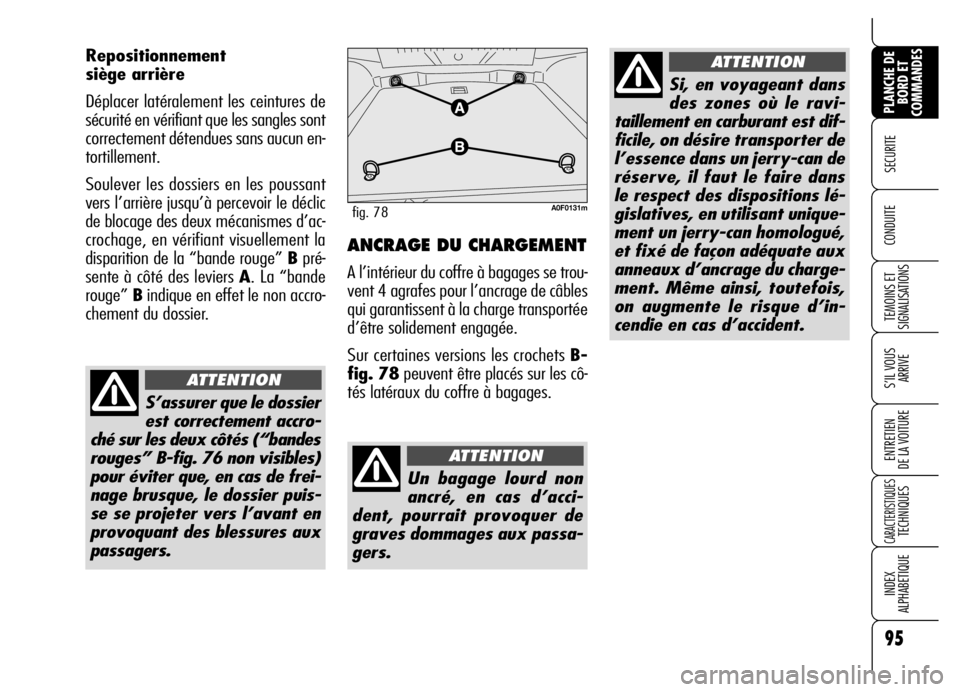 Alfa Romeo Brera/Spider 2007 Notice dentretien (in French) 95
SECURITE
TEMOINS ET
SIGNALISATIONS
S’IL VOUS
ARRIVE
ENTRETIEN
DE LA VOITURE
CARACTERISTIQUES TECHNIQUES
INDEX
ALPHABETIQUE
PLANCHE DE
BORD ET
COMMANDES
CONDUITE
Repositionnement
siège arri Alfa Romeo Brera/Spider 2007 Notice dentretien (in French) 95
SECURITE
TEMOINS ET
SIGNALISATIONS
S’IL VOUS
ARRIVE
ENTRETIEN
DE LA VOITURE
CARACTERISTIQUES TECHNIQUES
INDEX
ALPHABETIQUE
PLANCHE DE
BORD ET
COMMANDES
CONDUITE
Repositionnement
siège arri